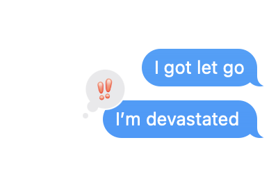 me sending a text about being laid off